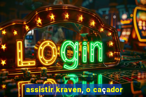 assistir kraven, o caçador